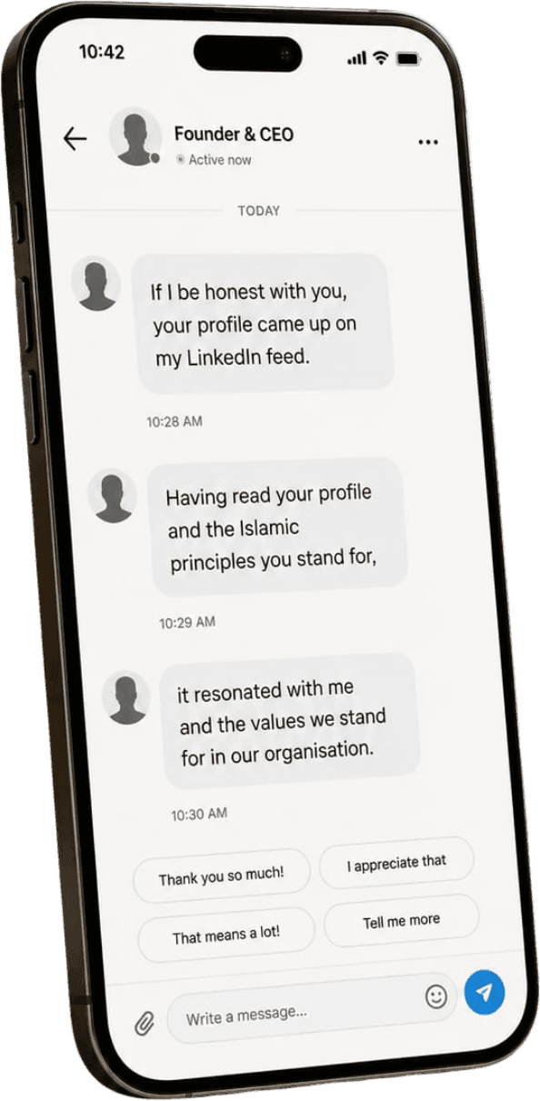 A phone showing a message from someone who found the founder on LinkedIn: “If I be honest with you, your profile came up on my LinkedIn feed. Having read your profile and the Islamic principles you stand for, it resonated with me and the values we stand for in our organisation.”